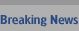 Breaking News